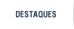 Destaques